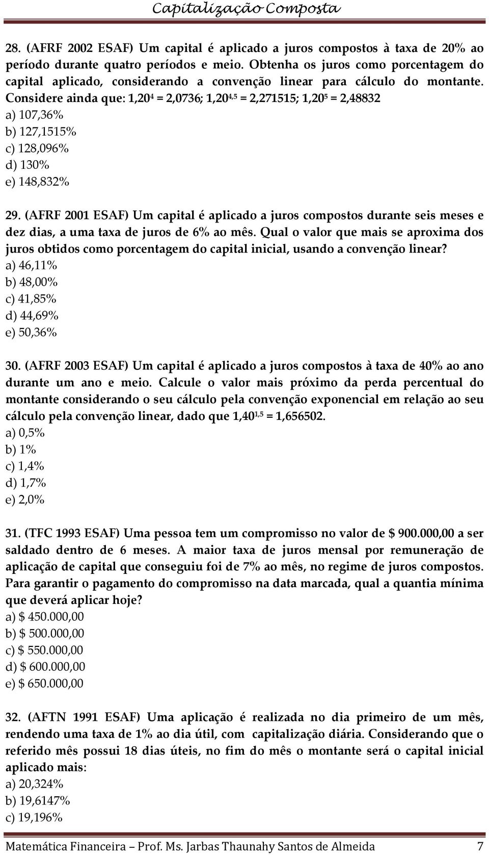 Considere ainda que: 1,20 4 = 2,0736; 1,20 4,5 = 2,271515; 1,20 5 = 2,48832 a) 107,36% b) 127,1515% c) 128,096% d) 130% e) 148,832% 29.