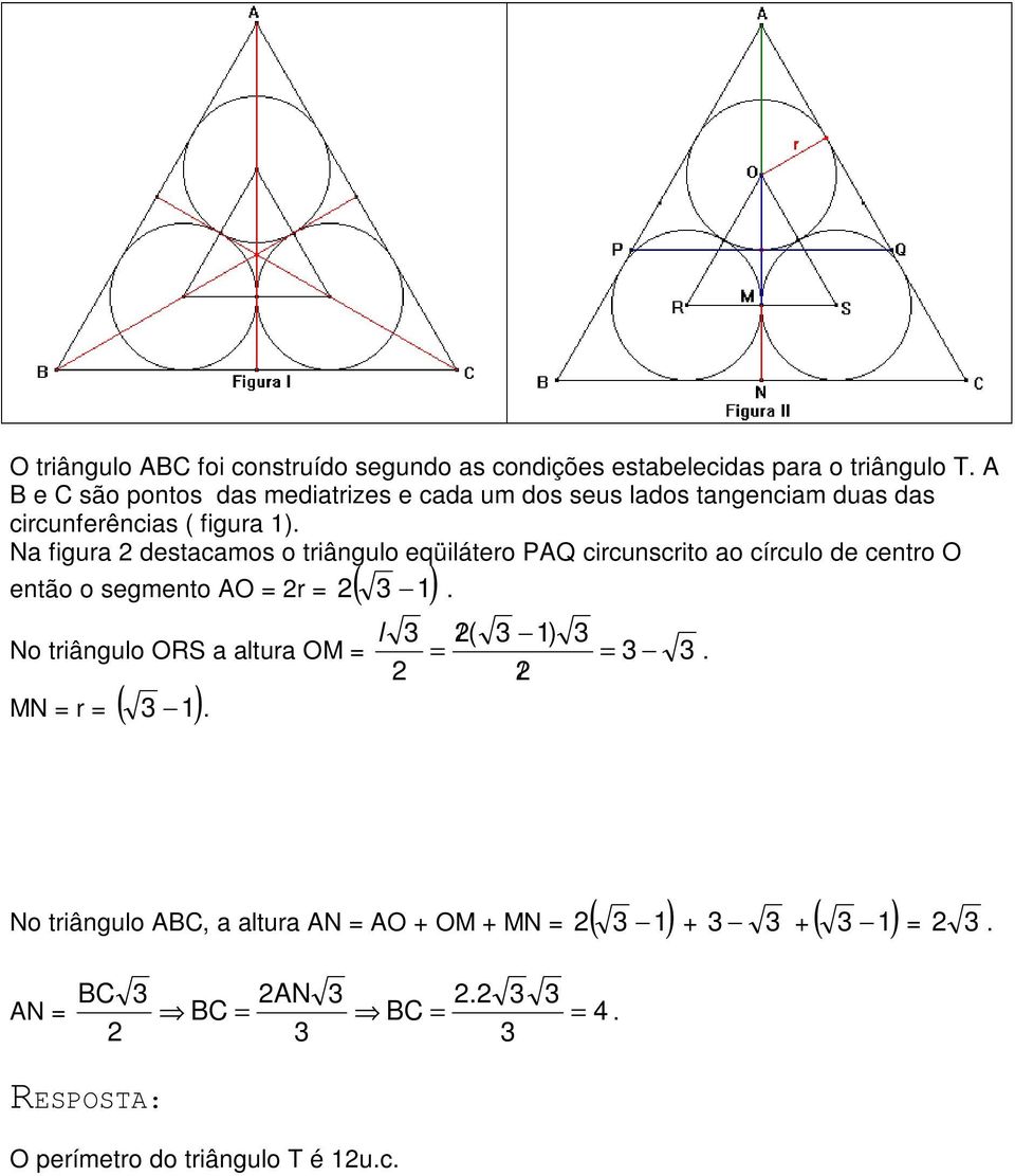 Na figura destacamos o triângulo eqüilátero PAQ circunscrito ao círculo de centro O 1.