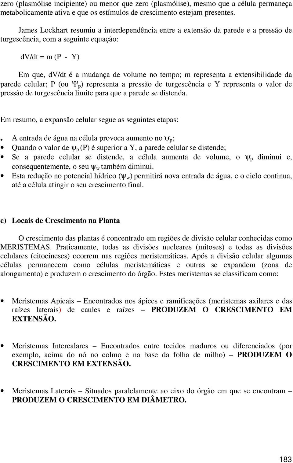 a extensibilidade da parede celular; P (ou Ψ p ) representa a pressão de turgescência e Y representa o valor de pressão de turgescência limite para que a parede se distenda.