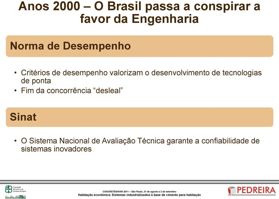 tecnologias de ponta Fim da concorrência desleal Sinat O Sistema