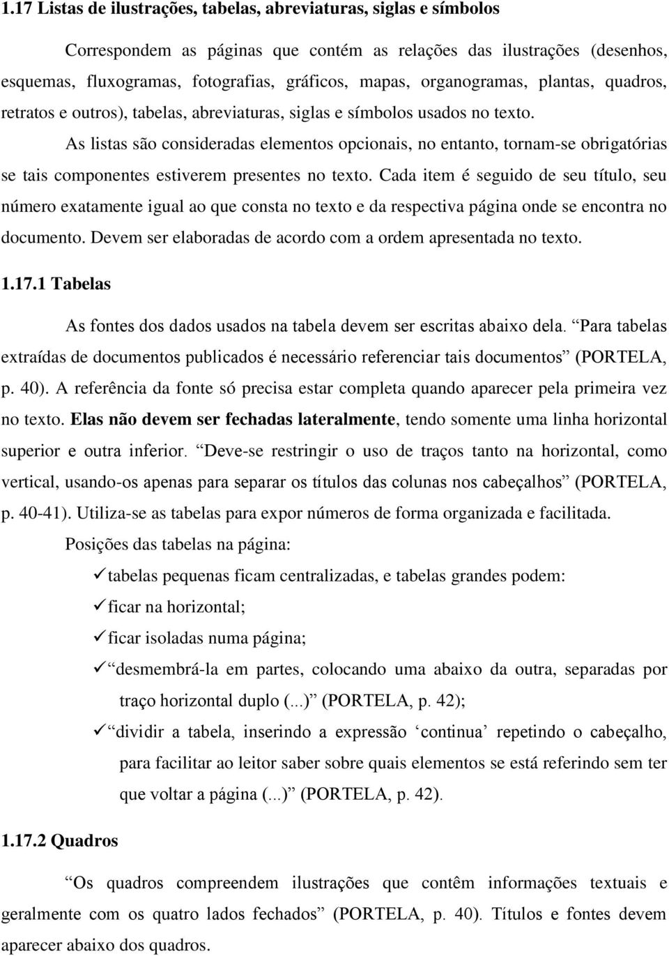 As listas são consideradas elementos opcionais, no entanto, tornam-se obrigatórias se tais componentes estiverem presentes no texto.