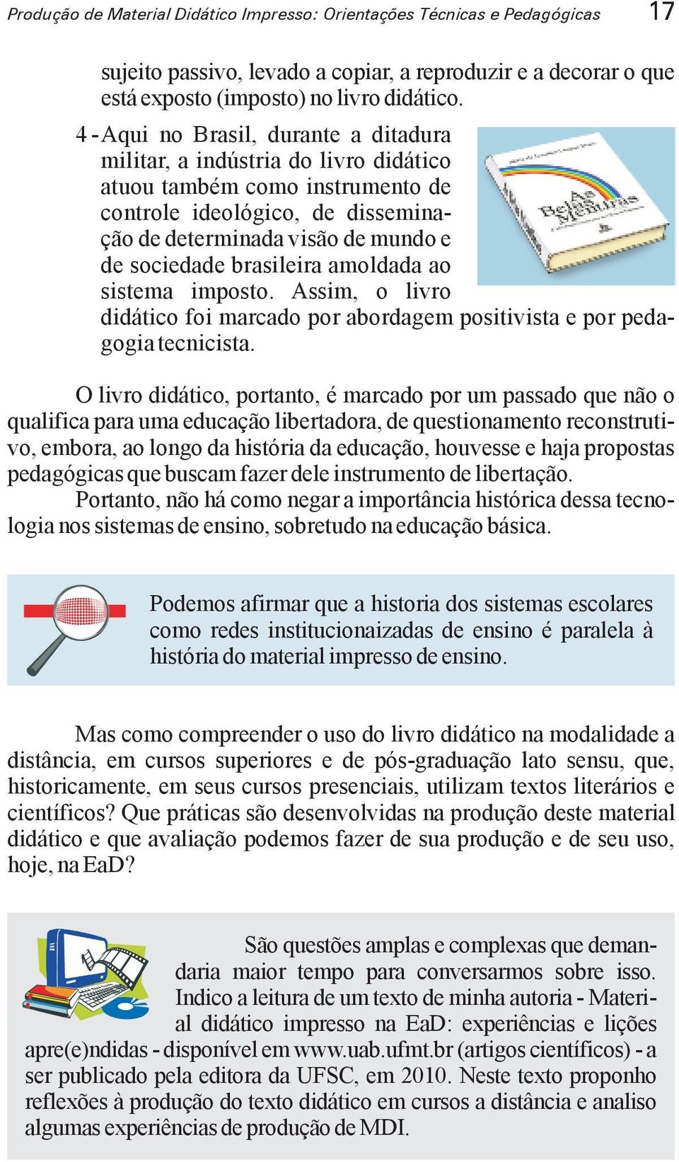 brasileira amoldada ao sistema imposto. Assim, o livro didático foi marcado por abordagem positivista e por pedagogia tecnicista.