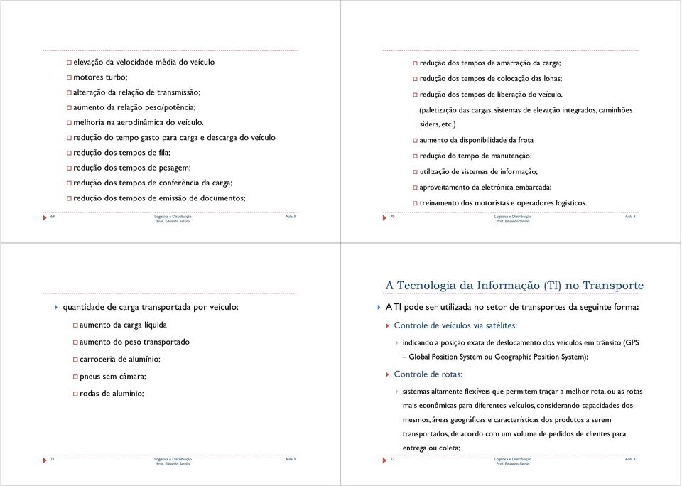 documentos; redução dos tempos de amarração da carga; redução dos tempos de colocação das lonas; redução dos tempos de liberação do veículo.