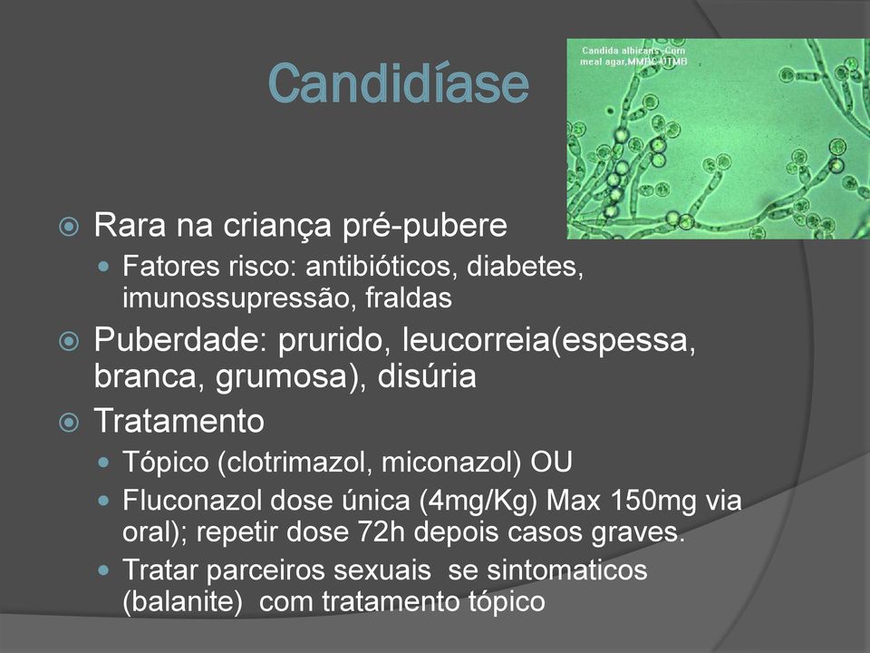 (clotrimazol, miconazol) OU Fluconazol dose única (4mg/Kg) Max 150mg via oral); repetir dose