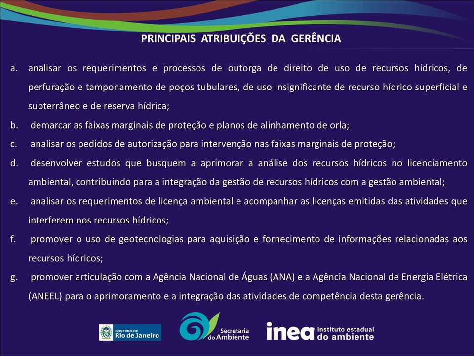 subterrâneo e de reserva hídrica; b. demarcar as faixas marginais de proteção e planos de alinhamento de orla; c.