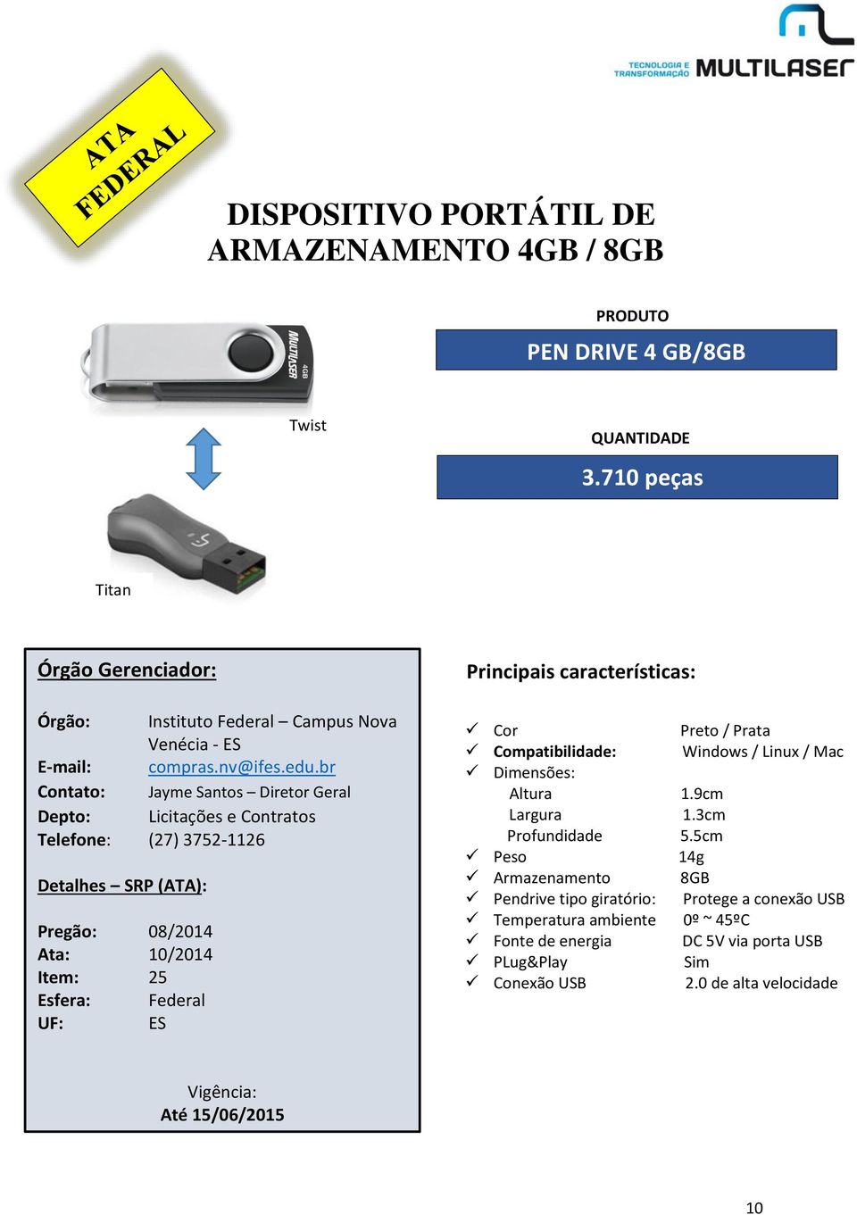 características: Cor Preto / Prata Compatibilidade: Windows / Linux / Mac Dimensões: Altura 1.9cm Largura 1.3cm Profundidade 5.