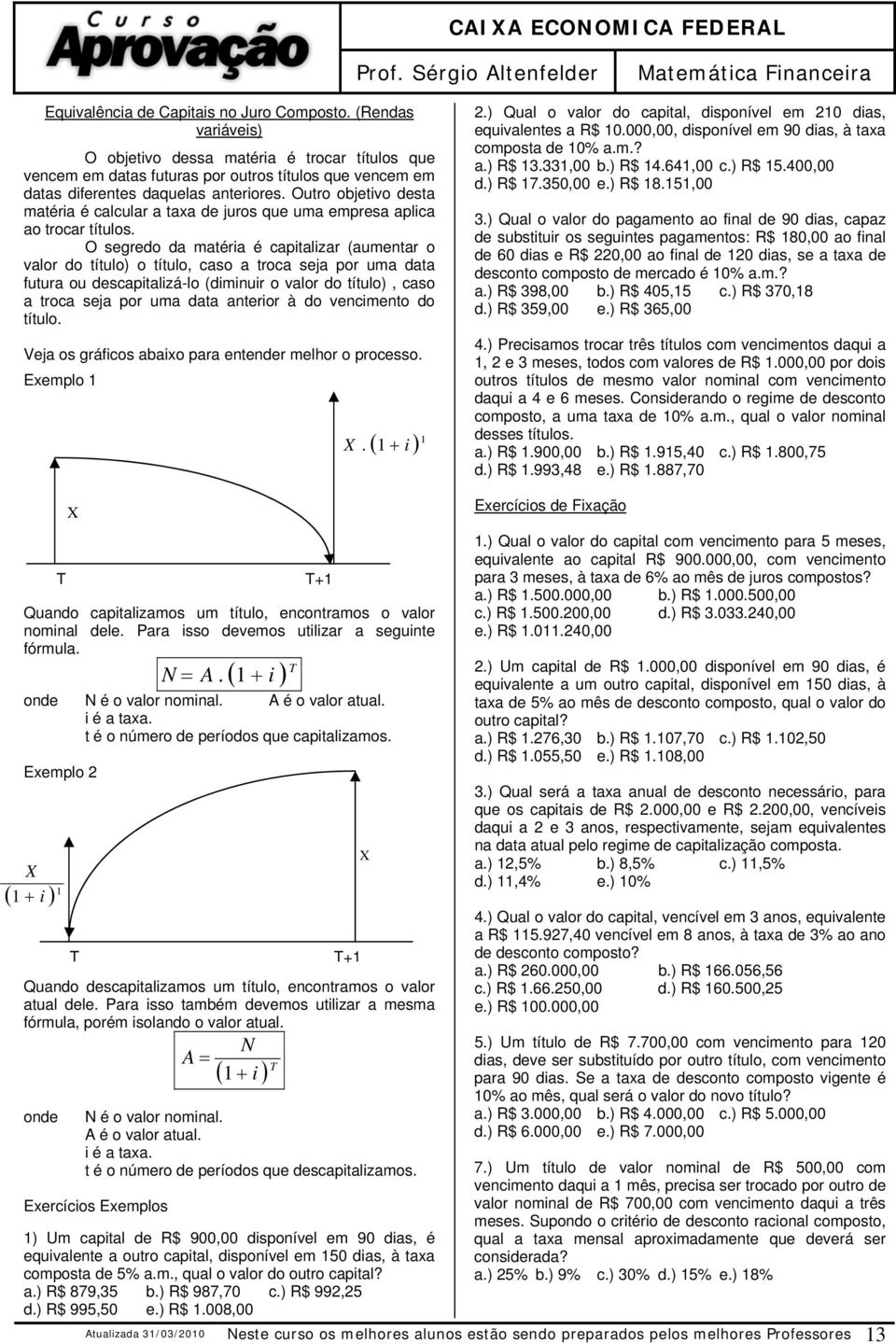 Outro objetivo desta matéria é calcular a taxa de juros que uma empresa aplica ao trocar títulos.