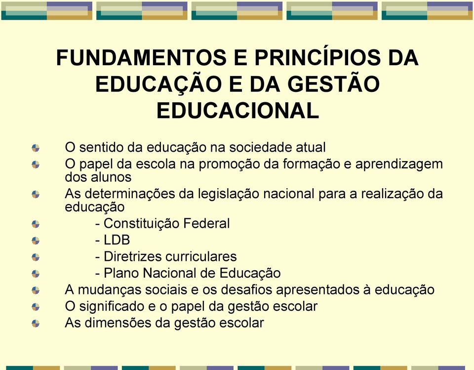 realização da educação - Constituição Federal - LDB - Diretrizes curriculares - Plano Nacional de Educação A