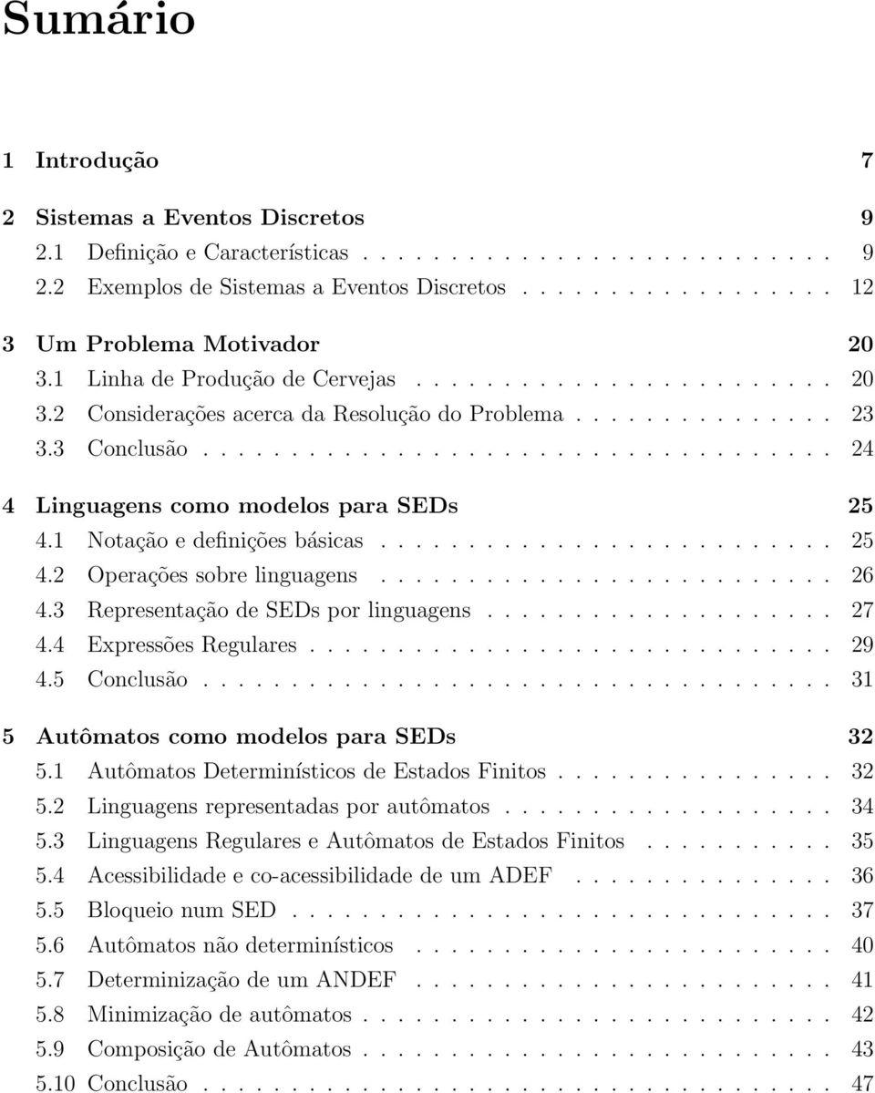 1 Notação e definições básicas.......................... 25 4.2 Operações sobre linguagens.......................... 26 4.3 Representação de SEDs por linguagens.................... 27 4.