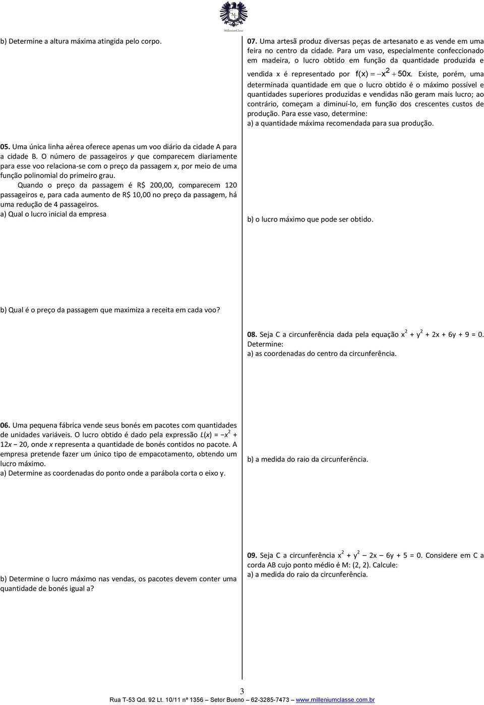 Existe, porém, uma determinada quantidade em que o lucro obtido é o máximo possível e quantidades superiores produzidas e vendidas não geram mais lucro; ao contrário, começam a diminuí-lo, em função