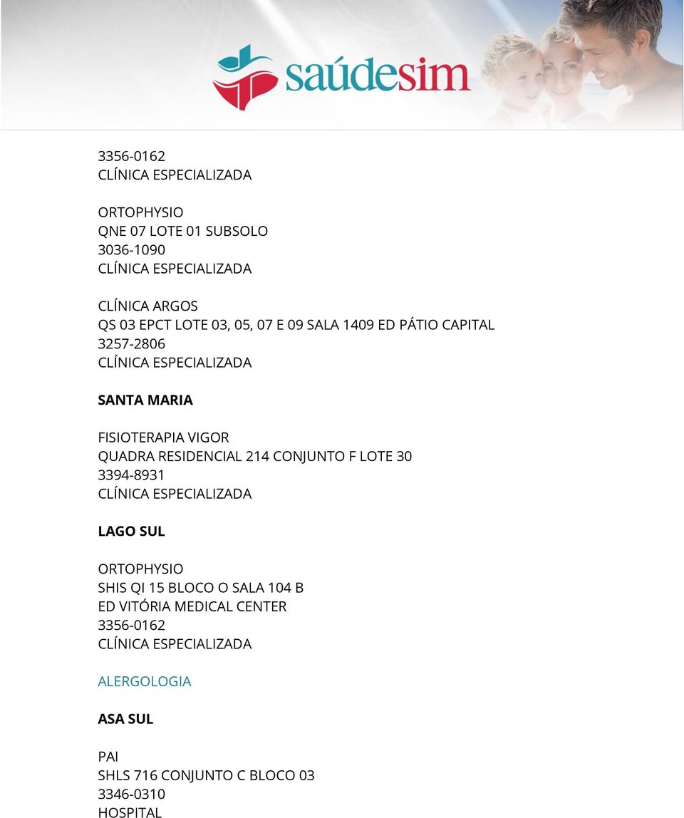 214 CONJUNTO F LOTE 30 3394-8931 LAGO SUL ORTOPHYSIO SHIS QI 15 BLOCO O SALA 104 B ED VITÓRIA