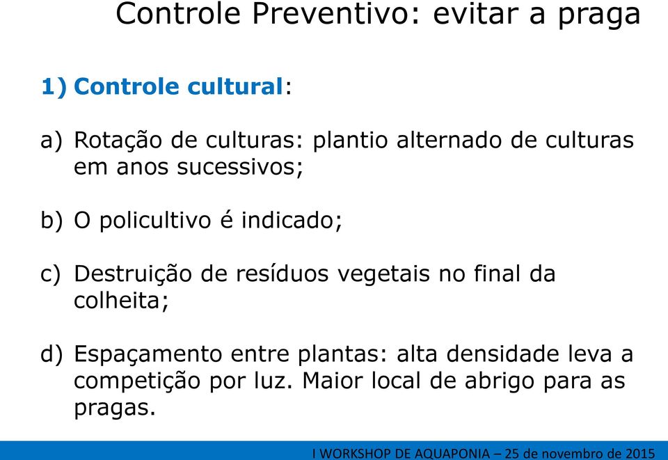 resíduos vegetais no final da colheita; d) Espaçamento entre plantas: alta densidade leva