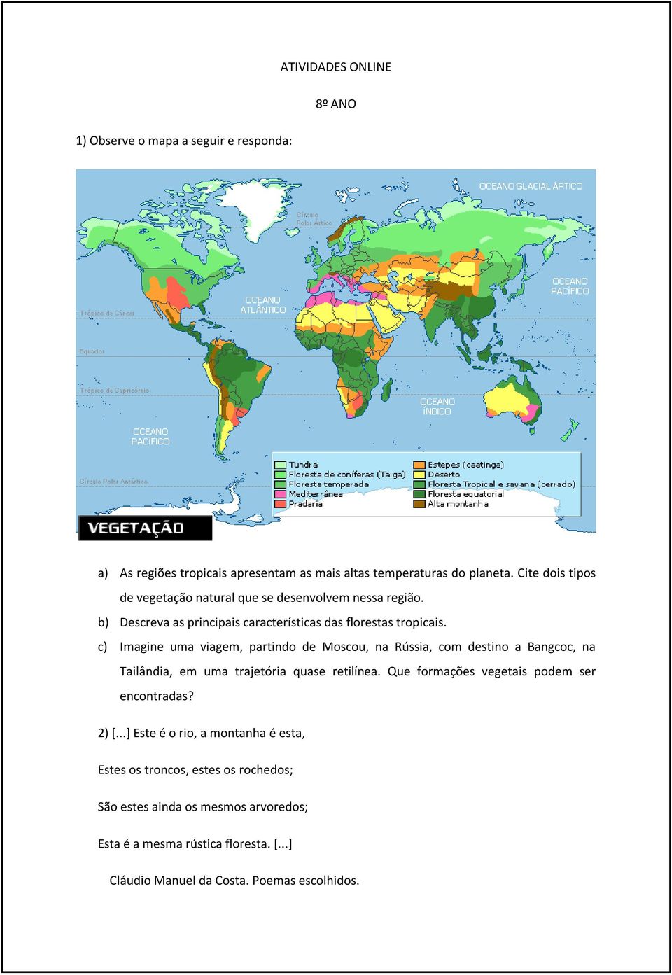 c) Imagine uma viagem, partindo de Moscou, na Rússia, com destino a Bangcoc, na Tailândia, em uma trajetória quase retilínea.