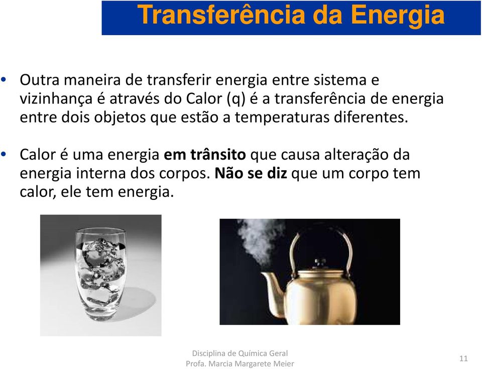 doisobjetosqueestãoa temperaturasdiferentes.