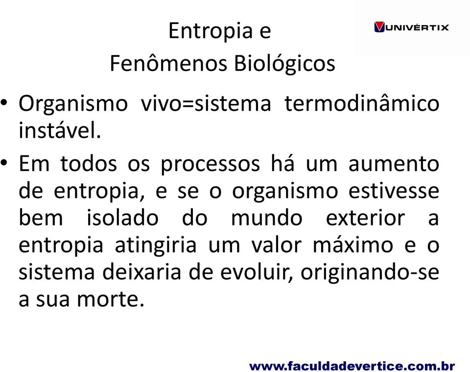 Em todos os processos há um aumento de entropia, e se o organismo