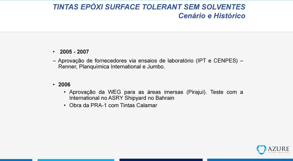 2006 Aprovação da WEG para as áreas imersas (Pirajuí).