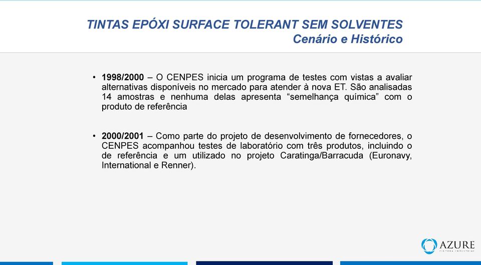 São analisadas 14 amostras e nenhuma delas apresenta semelhança química com o produto de referência 2000/2001 Como parte