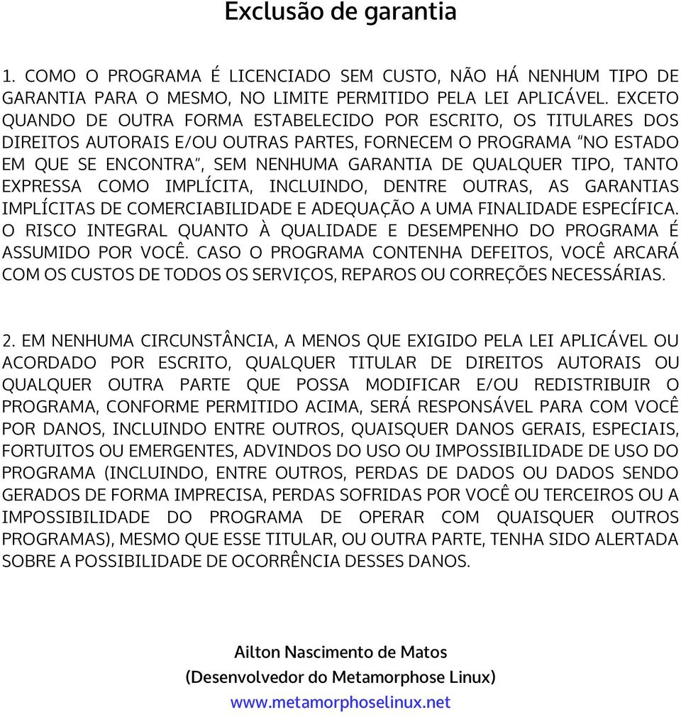 TANTO EXPRESSA COMO IMPLÍCITA, INCLUINDO, DENTRE OUTRAS, AS GARANTIAS IMPLÍCITAS DE COMERCIABILIDADE E ADEQUAÇÃO A UMA FINALIDADE ESPECÍFICA.