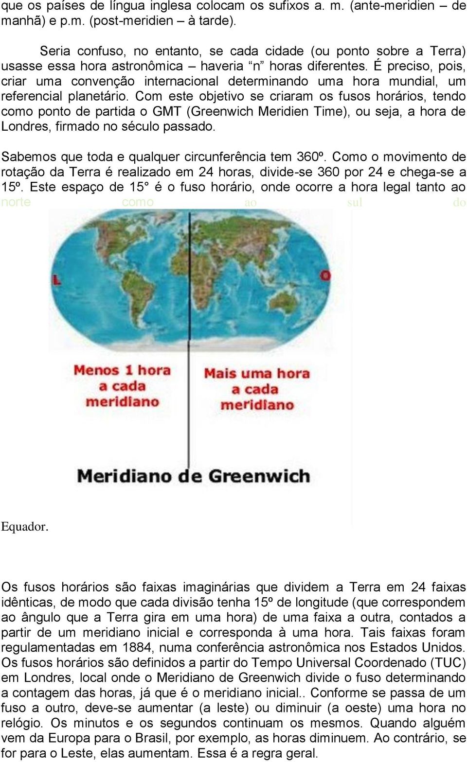 É preciso, pois, criar uma convenção internacional determinando uma hora mundial, um referencial planetário.