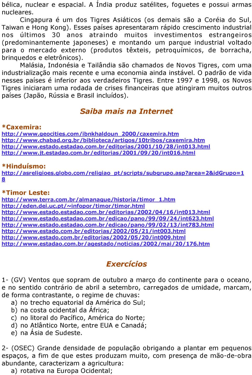 mercado externo (produtos têxteis, petroquímicos, de borracha, brinquedos e eletrônicos).