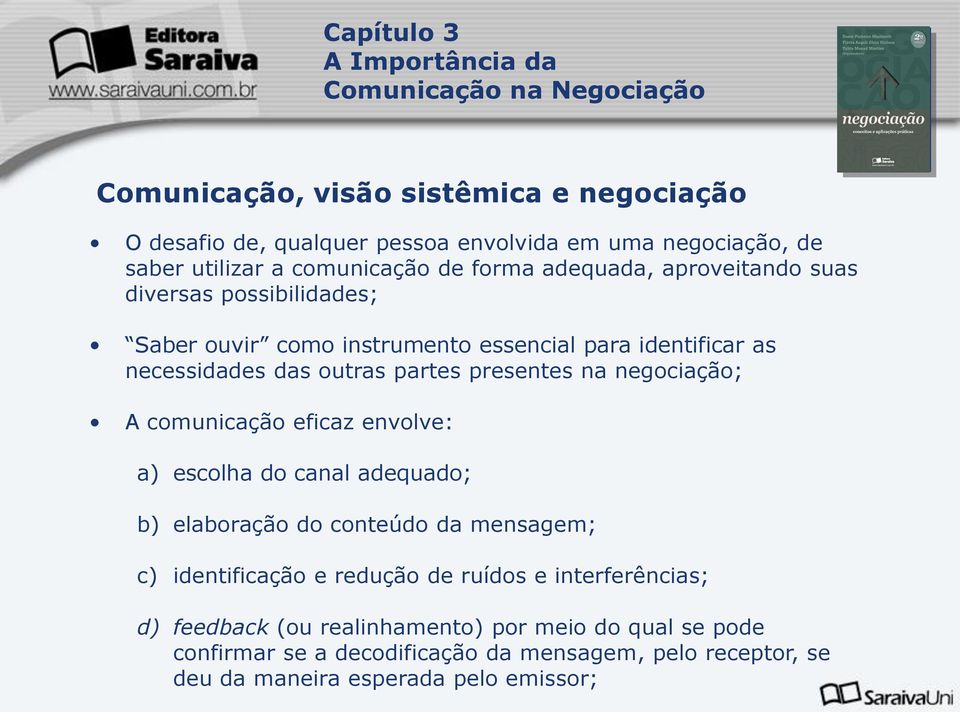 negociação; A comunicação eficaz envolve: a) escolha do canal adequado; b) elaboração do conteúdo da mensagem; c) identificação e redução de ruídos e