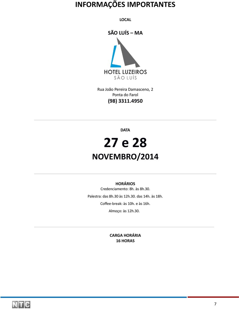 4950 DATA 27 e 28 NOVEMBRO/2014 HORÁRIOS Credenciamento: 8h. às 8h.30.