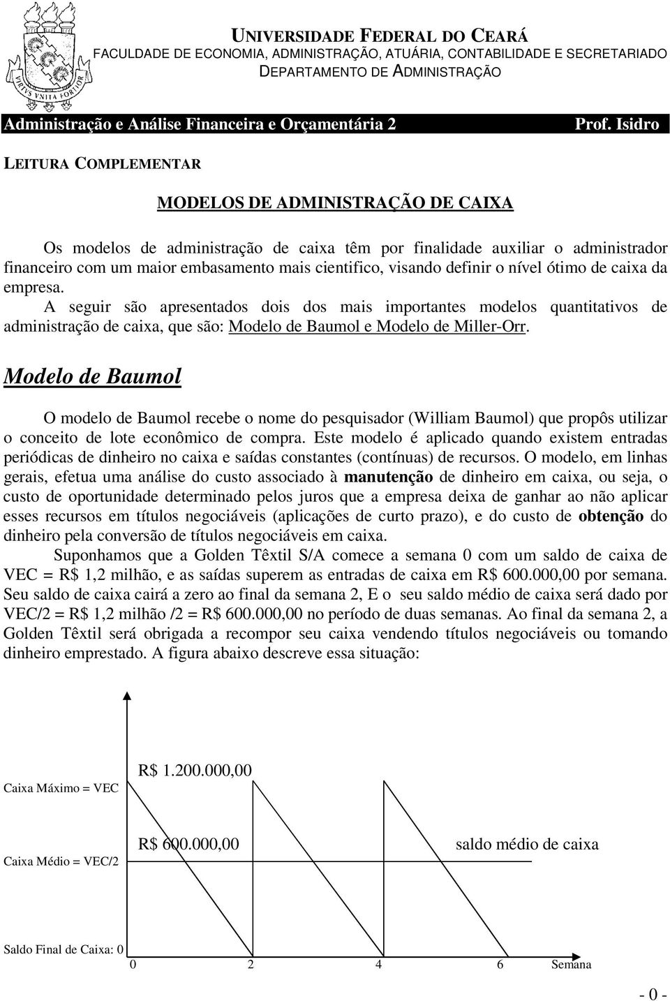 visando definir o nível ótimo de caixa da empresa.