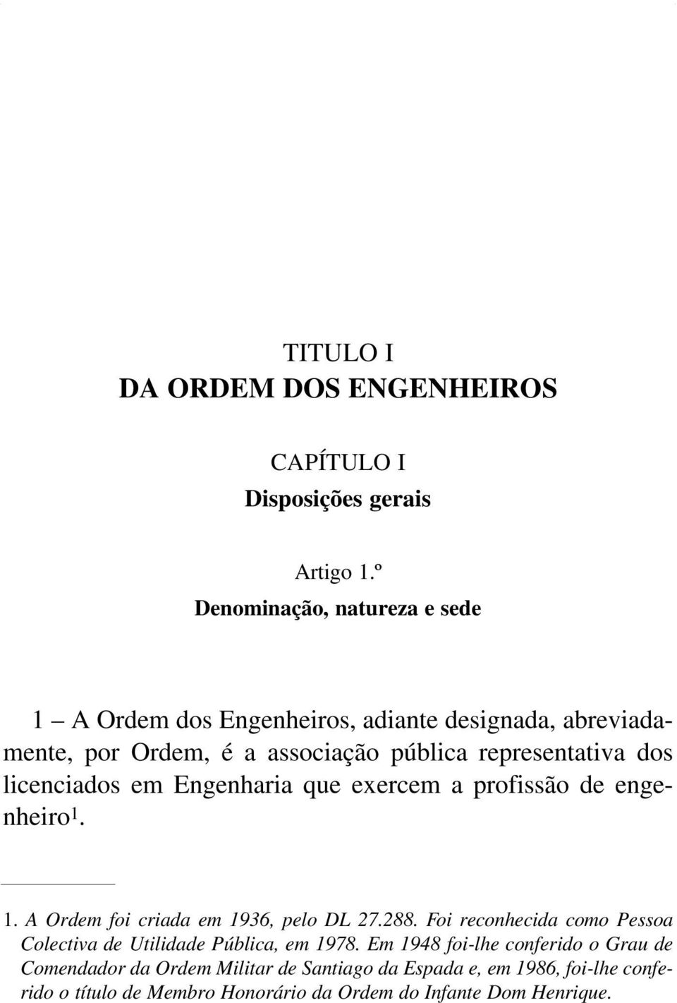 dos licenciados em Engenharia que exercem a profissão de engenheiro 1. 1. A Ordem foi criada em 1936, pelo DL 27.288.
