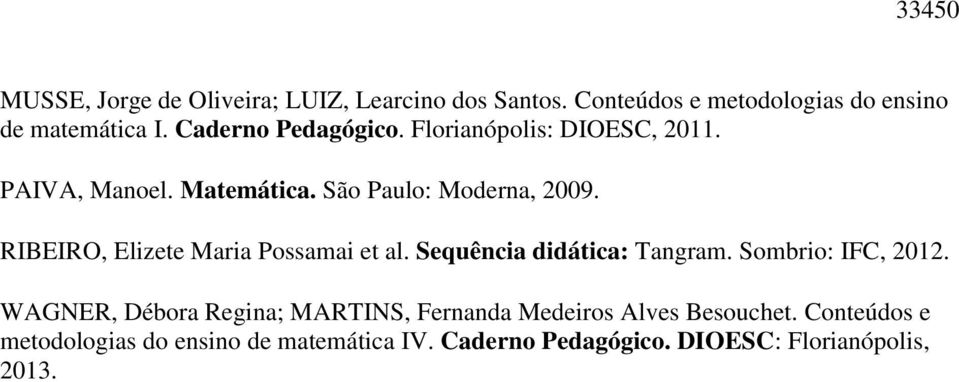 RIBEIRO, Elizete Maria Possamai et al. Sequência didática: Tangram. Sombrio: IFC, 2012.