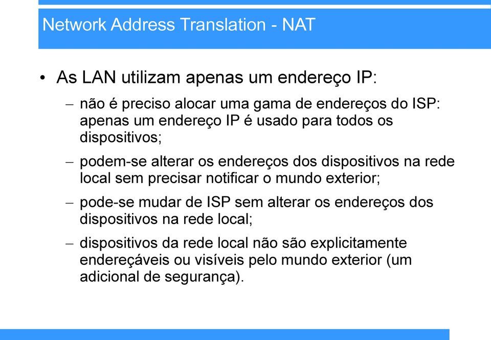 local sem precisar notificar o mundo exterior; pode-se mudar de ISP sem alterar os endereços dos dispositivos na rede