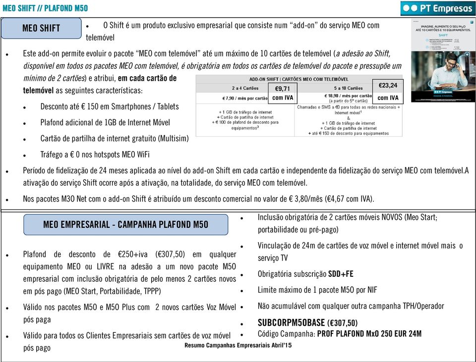 de telemóvel as seguintes características: Desconto até 150 em Smartphones / Tablets Plafond adicional de 1GB de Internet Móvel Cartão de partilha de internet gratuito (Multisim) Tráfego a 0 nos