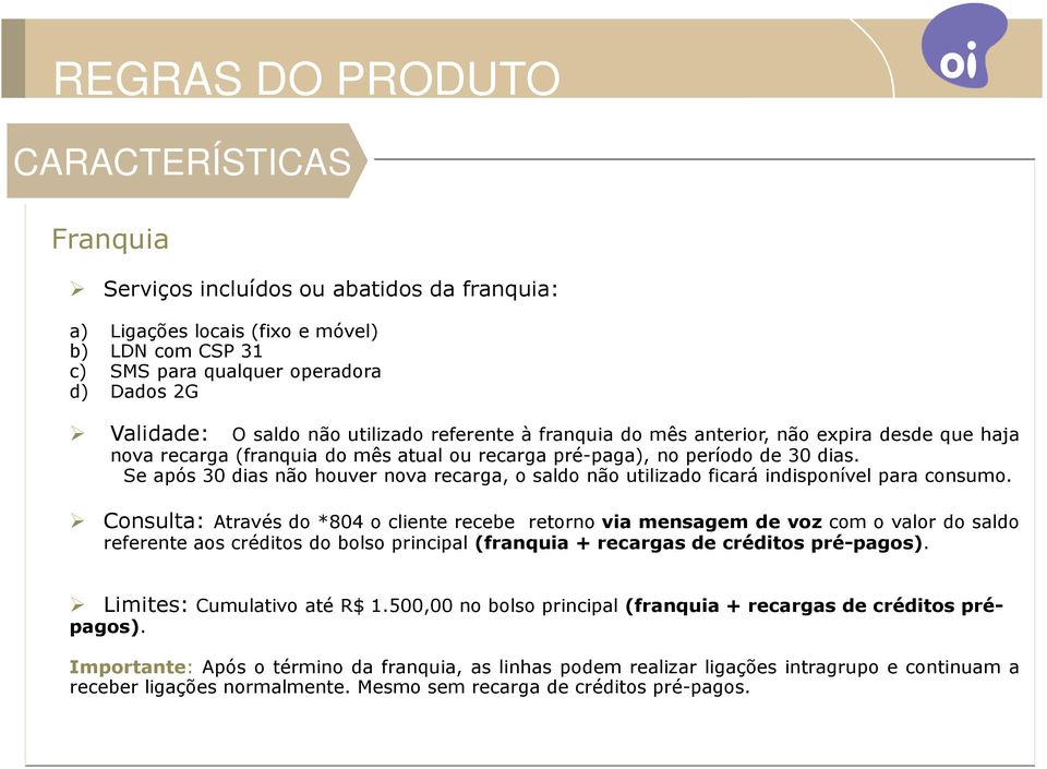 Se após 30 dias não houver nova recarga, o saldo não utilizado ficará indisponível para consumo.