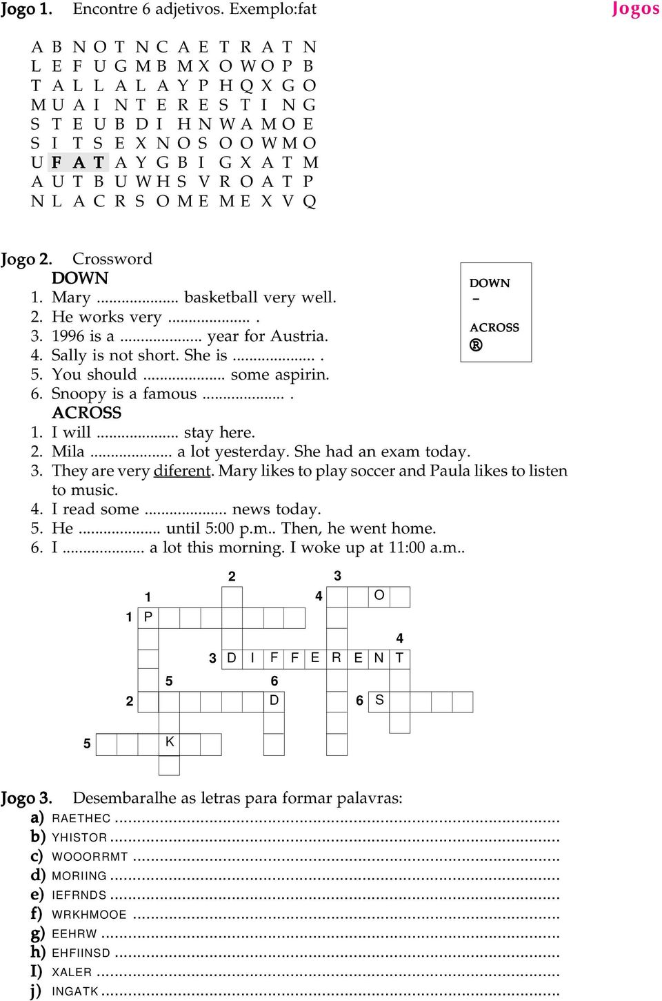 X A T M A U T B U W H S V R O A T P N L A C R S O M E M E X V Q Jogos Jogo 2. Crossword DOWN DOWN 1. Mary... basketball very well. 2. He works very.... ACROSS 3. 1996 is a... year for Austria. 4.