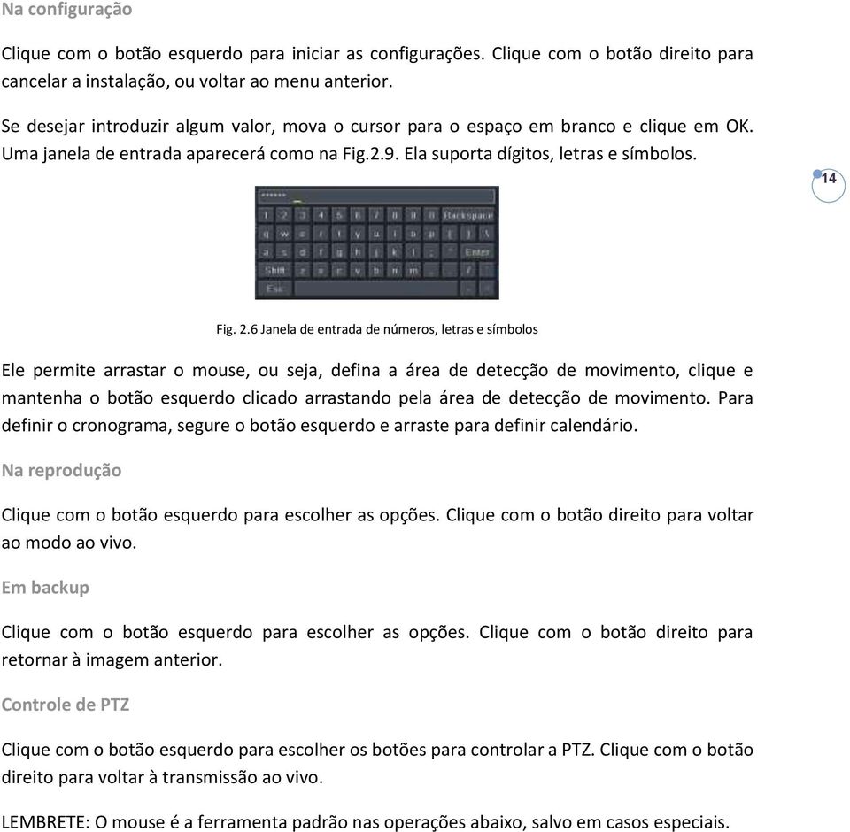 6 Janela de entrada de números, letras e símbolos Ele permite arrastar o mouse, ou seja, defina a área de detecção de movimento, clique e mantenha o botão esquerdo clicado arrastando pela área de