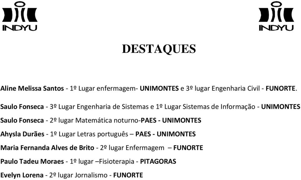 Matemática noturno-paes - UNIMONTES Ahysla Durães - 1º Lugar Letras português PAES - UNIMONTES Maria Fernanda Alves de