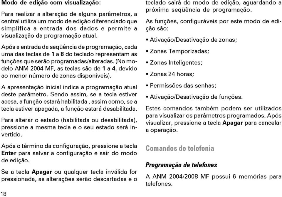 (No modelo ANM 2004 MF, as teclas são de 1 a 4, devido ao menor número de zonas disponíveis). A apresentação inicial indica a programação atual deste parâmetro.