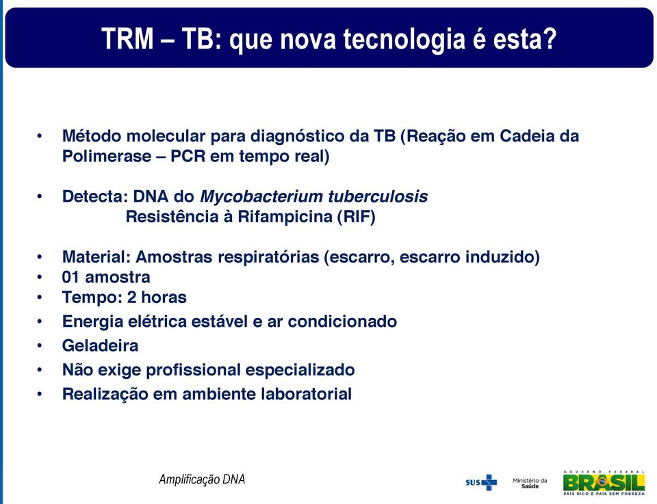 Mycobacterium tuberculosis Resistência à Rifampicina (RIF) Material: Amostras respiratórias (escarro,