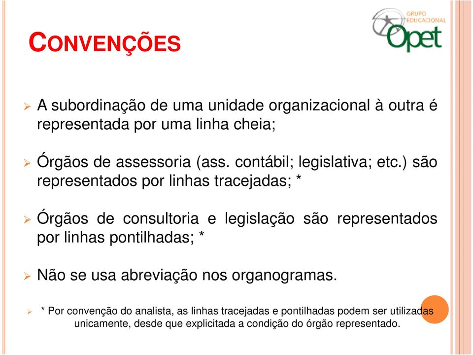 ) são representados por linhas tracejadas; * Órgãos de consultoria e legislação são representados por linhas