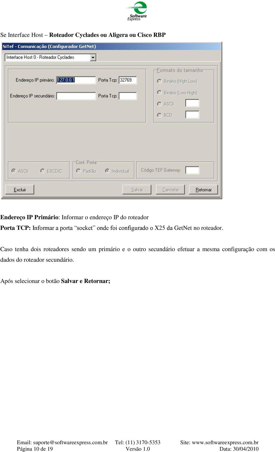 Caso tenha dois roteadores sendo um primário e o outro secundário efetuar a mesma configuração com os