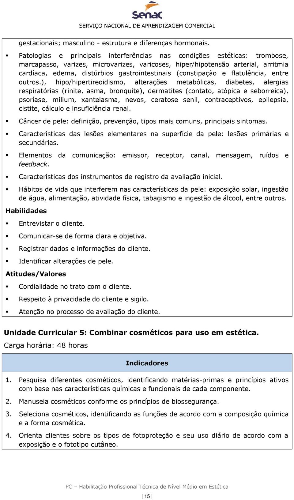 gastrointestinais (constipação e flatulência, entre outros.