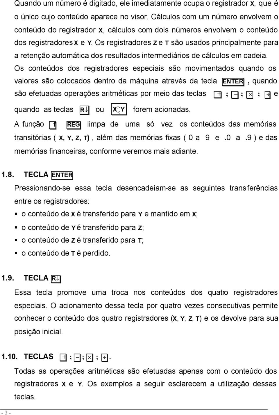 Os registradores Z e T são usados principalmente para a retenção automática dos resultados intermediários de cálculos em cadeia.