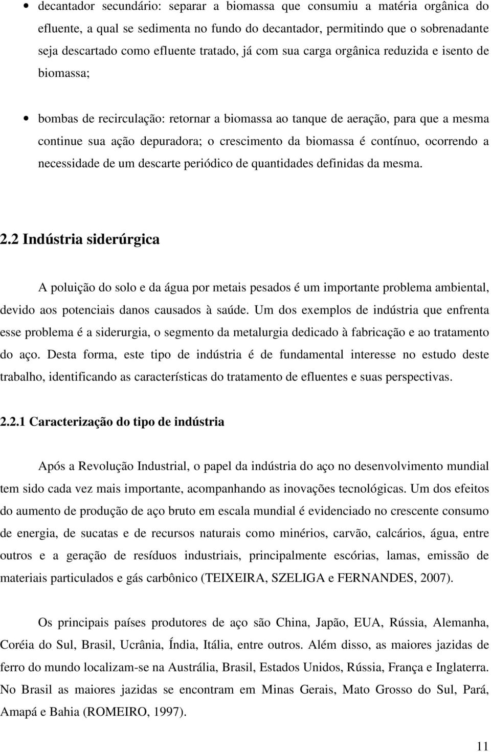 contínuo, ocorrendo a necessidade de um descarte periódico de quantidades definidas da mesma. 2.