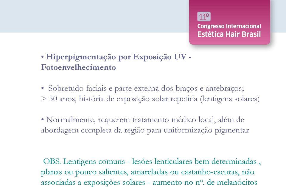 abordagem completa da região para uniformização pigmentar OBS.