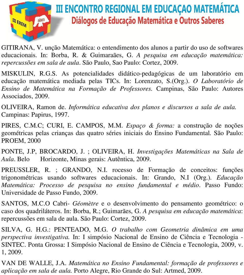 O Laboratório de Ensino de Matemática na Formação de Professores. Campinas, São Paulo: Autores Associados, 2009. OLIVEIRA, Ramon de. Informática educativa dos planos e discursos a sala de aula.