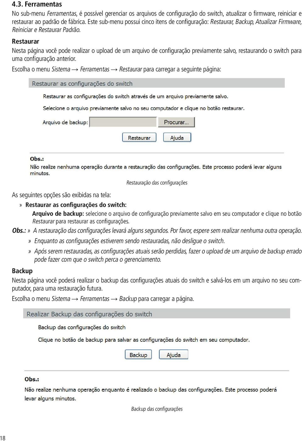 Restaurar Nesta página você pode realizar o upload de um arquivo de configuração previamente salvo, restaurando o switch para uma configuração anterior.