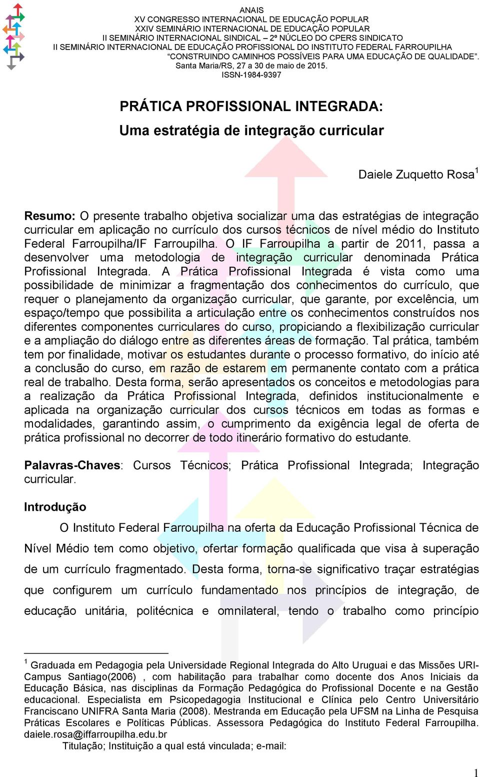 O IF Farroupilha a partir de 2011, passa a desenvolver uma metodologia de integração curricular denominada Prática Profissional Integrada.