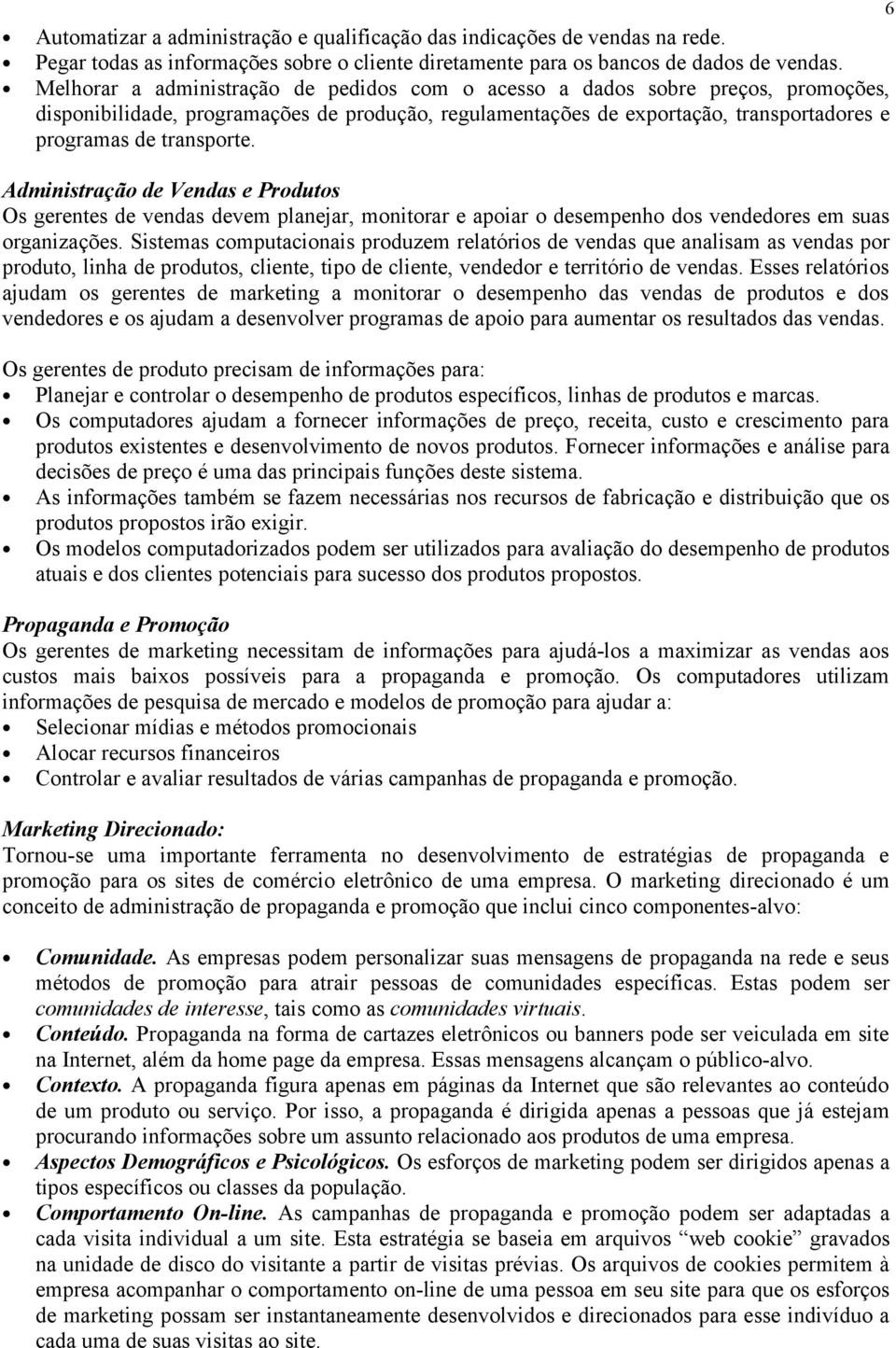 Administração de Vendas e Produtos Os gerentes de vendas devem planejar, monitorar e apoiar o desempenho dos vendedores em suas organizações.