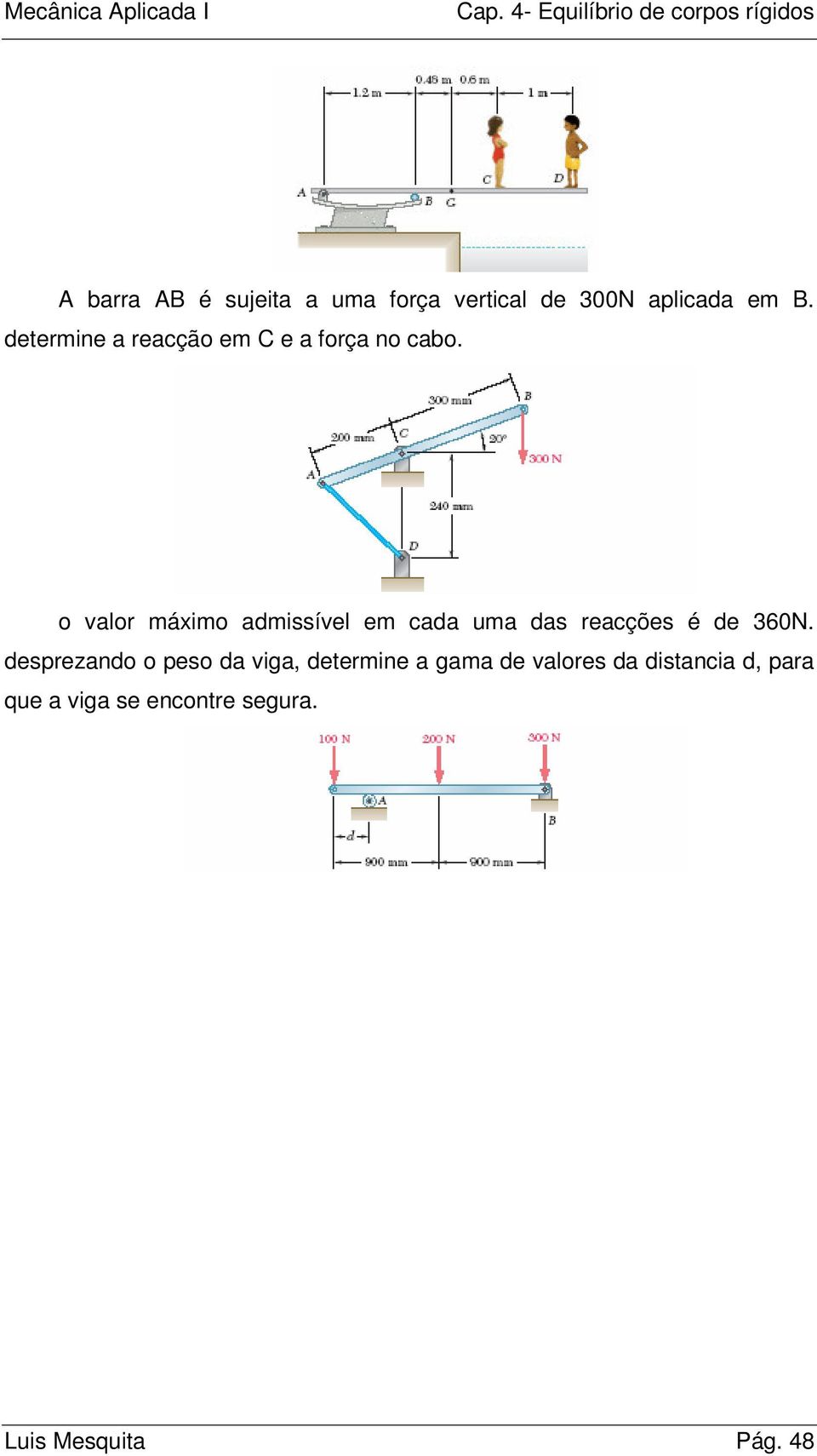 o valor máximo admissível em cada uma das reacções é de 360N.