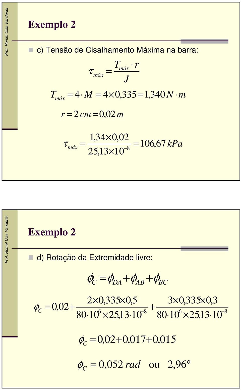 Rotação da Extremidade livre: φ φ + φ + φ C D B BC φ C 0,335 0,5 800