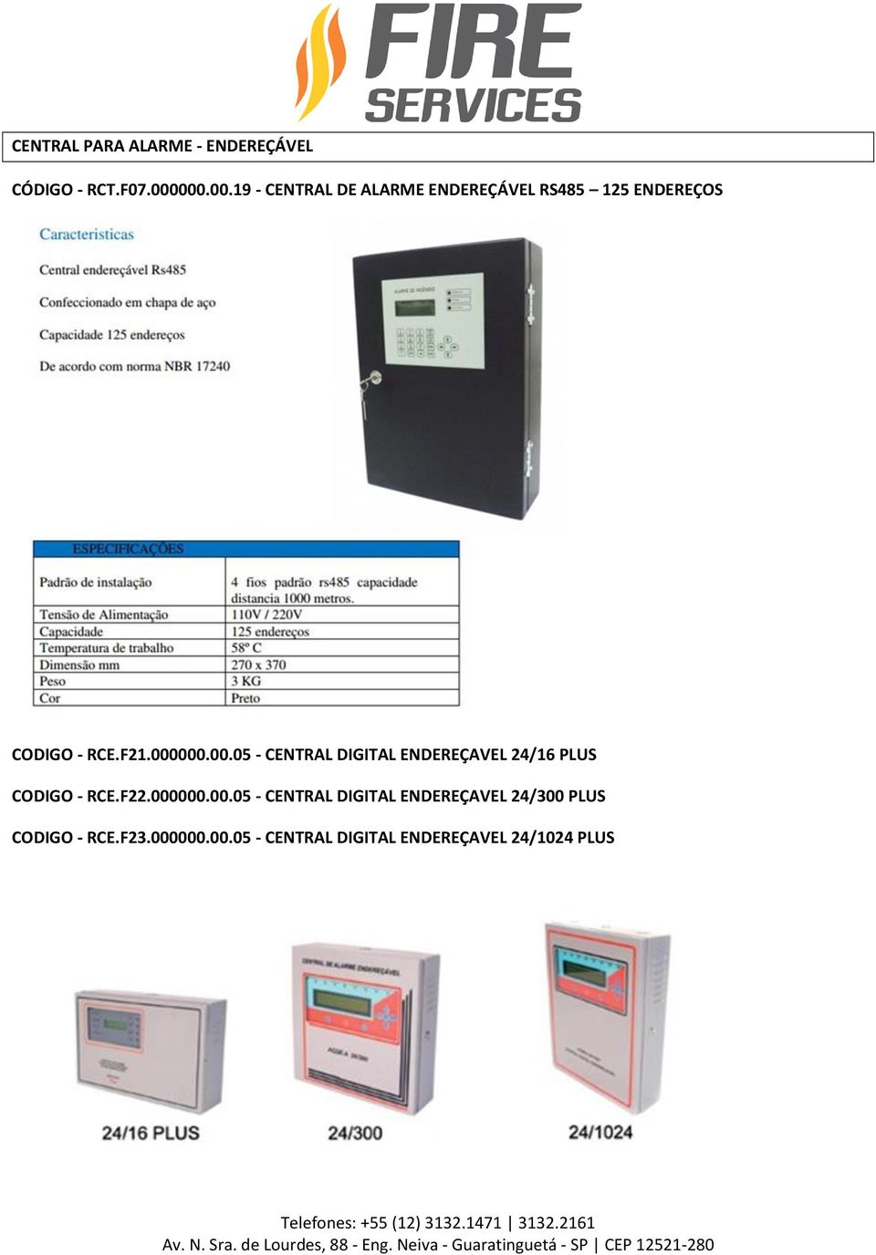 000000.00.05 - CENTRAL DIGITAL ENDEREÇAVEL 24/16 PLUS CODIGO - RCE.F22.000000.00.05 - CENTRAL DIGITAL ENDEREÇAVEL 24/300 PLUS CODIGO - RCE.